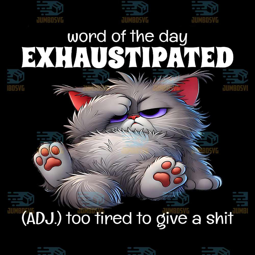 word-of-the-day-Exhaustipated-ADJ-too-tired-to-give-a-shit-Cats-Png