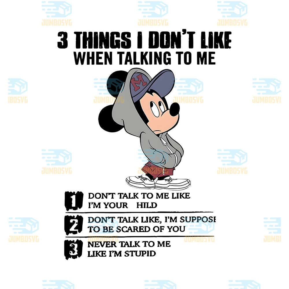 3-Things-I-Don-t-Like-Don-t-Talk-To-Me-Like-I-m-Stupid-Mickey-Png