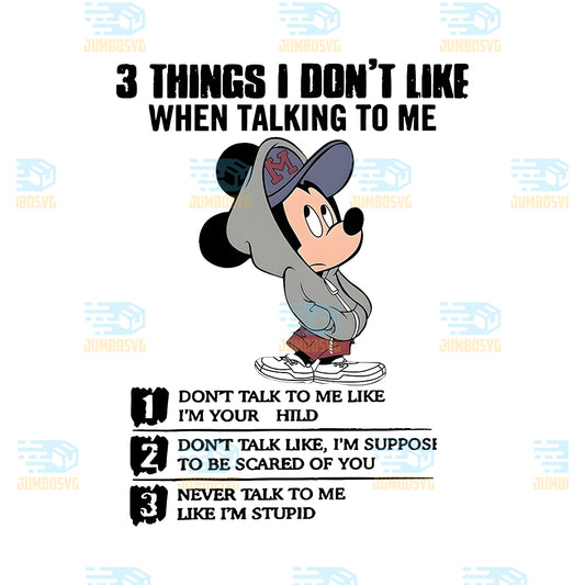 3-Things-I-Don-t-Like-Don-t-Talk-To-Me-Like-I-m-Stupid-Mickey-Png