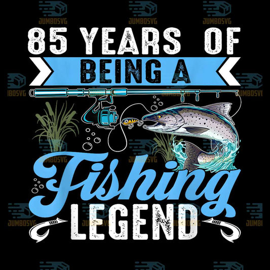 85-Years-Of-Being-A-Fishing-Legend-85th-Birthday-Fishermen-Png