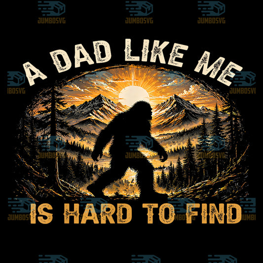 A-Dad-Like-Me-Is-Hard-To-Find-Bigfoot-Png