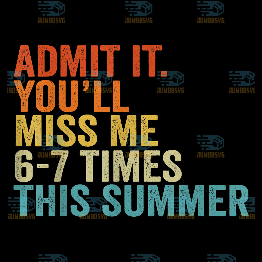 Admit-It-You-ll-Miss-Me-6-7-Times-This-Summer-Funny-Last-Day-Png