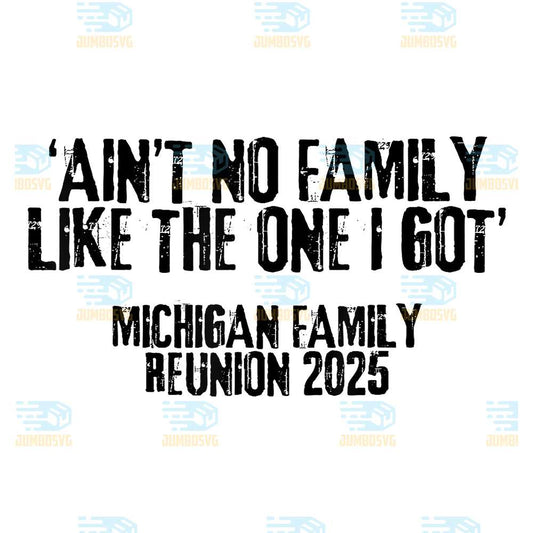 Ain-t-No-Family-Like-The-One-I-Got-Michigan-Reunion-2025-Png