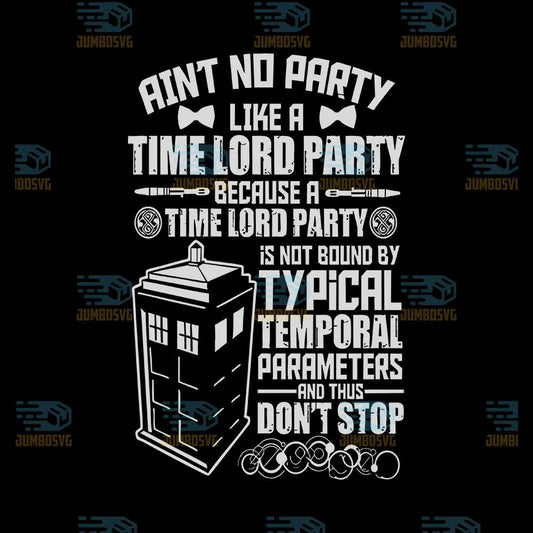 Ain-t-No-Party-Like-A-Time-Lord-Party-Because-A-Time-Lord-Party-Is-Not-Bound-By-Typical-Temporal-Parameters-And-Thus-Don-t-Stop-Svg
