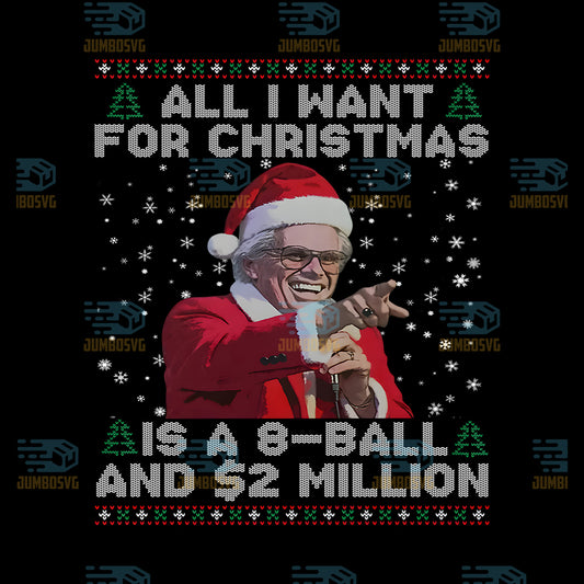 All-I-Want-For-Christmas-Is-A-8-Ball-And-2-Million-Png