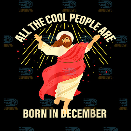 All-The-Cool-People-Are-Born-In-December-Christian-Christmas-Jesus-Png