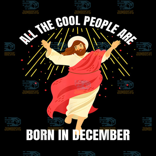All-The-Cool-People-Are-Born-In-December-Christian-Christmas-Png
