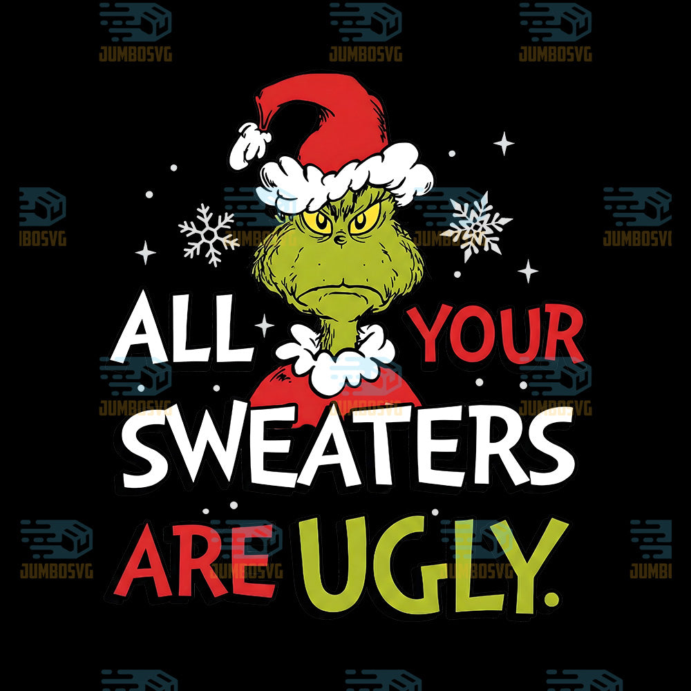 All-Your-Sweaters-Are-Ugly-Grinch-Christmas-Png