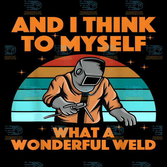 And-I-Think-To-Myself-What-A-Wonderful-Weld-Svg