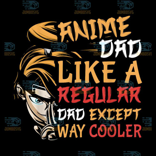 Anime-Dad-Like-A-Regular-Dad-Except-Way-Cooler-Png