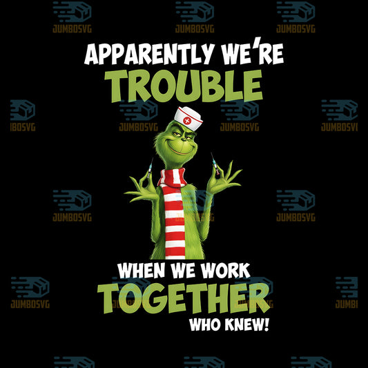 Apparently-We-re-Trouble-When-We-Work-Together-Who-Knew-Grinch-Png
