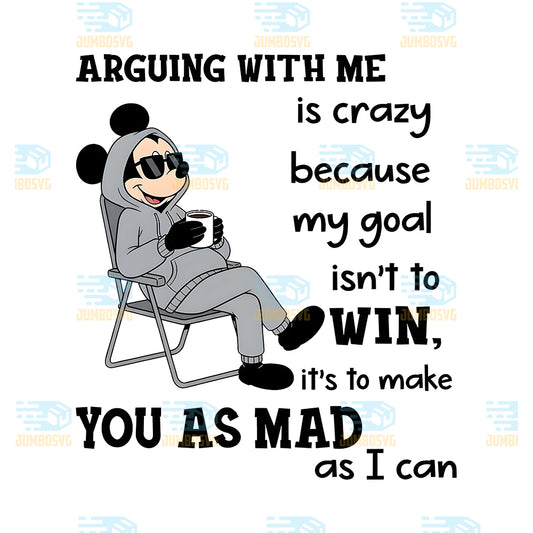Arguing-With-Me-Quote-My-Goal-Is-To-Make-You-Mad-Mickey-Png