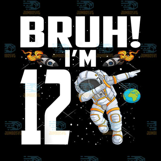 Astronaut-Bruh-I-m-12-Years-Old-Birthday-Png