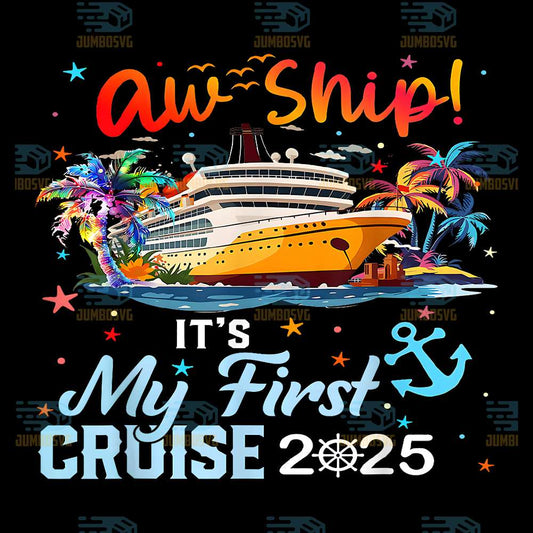 Aw-Ship-It-s-My-First-Cruise-Trip-2025-Funny-Cruise-Vacation-Png