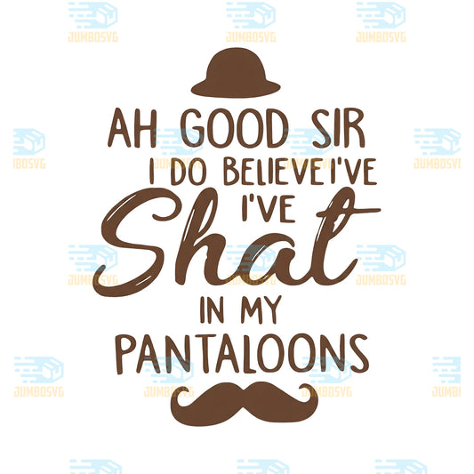 Baby-Ah-Good-Sir-I-Do-Believe-I-ve-Shat-In-My-Pantaloons-Svg