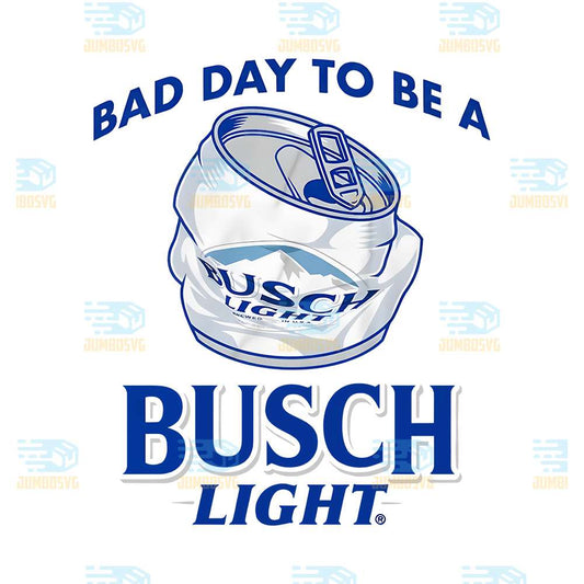 Bad-Day-To-Be-A-Busch-Light-Png