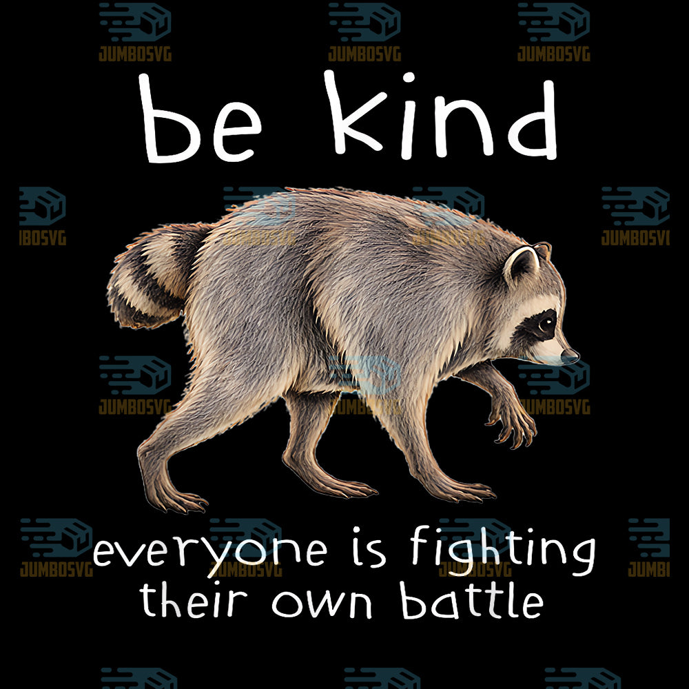 Be-Kind-Everything-Is-Fighting-Their-Own-Battle-Jimothy-Raccoon-Svg