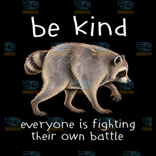 Be-Kind-Everything-Is-Fighting-Their-Own-Battle-Jimothy-Raccoon-Svg