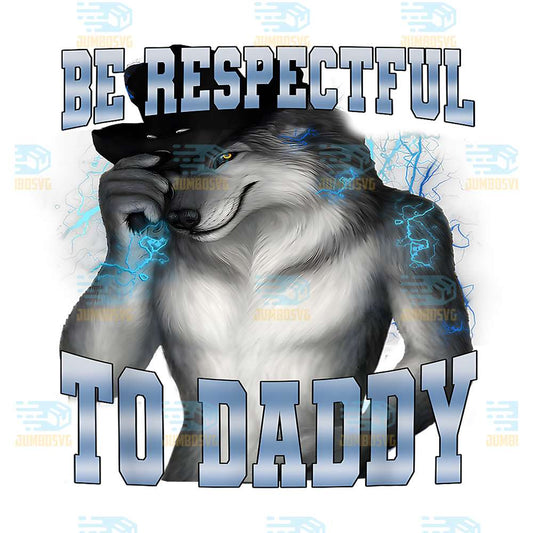 Be-Respectful-To-Daddy-Alpha-Wolf-Png