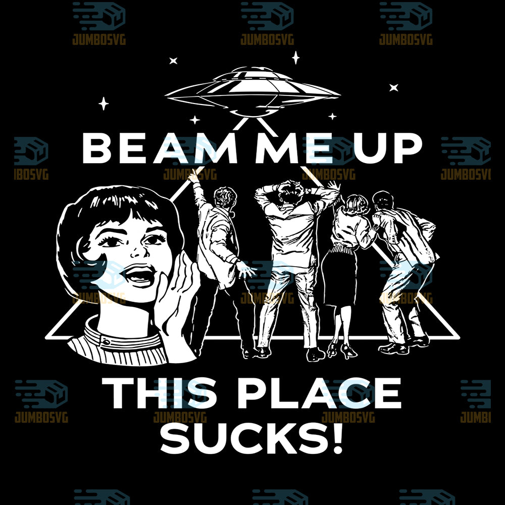 Beam-Me-Up-This-Place-Sucks-Png