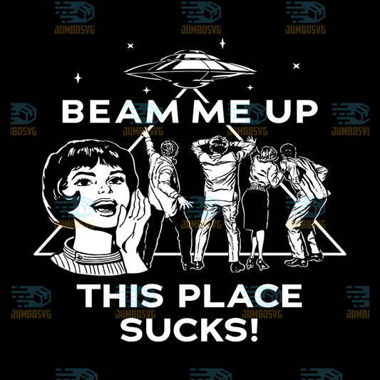 Beam-Me-Up-This-Place-Sucks-Png