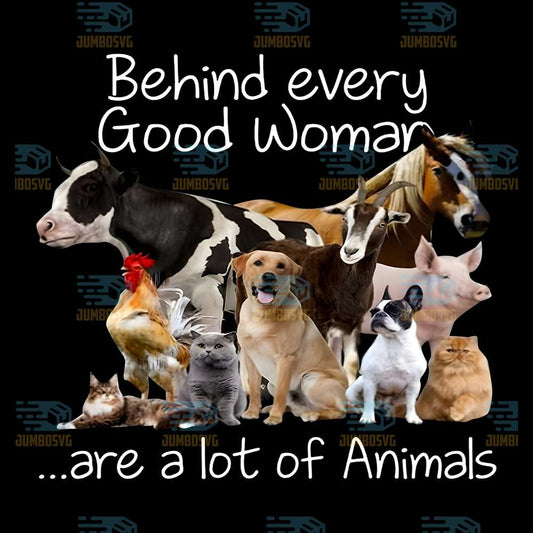 Behind-Every-Good-Woman-Are-A-Lot-Of-Animals-Farming-Lovers-Png