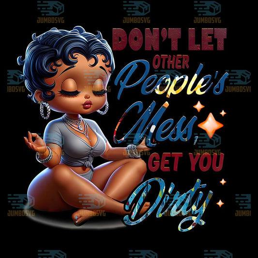 Betty-Boop-Don-t-Let-Other-People-s-Mess-Get-You-Dirty-Png