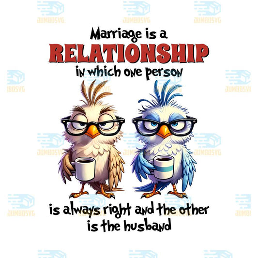 Bird-Marriage-Is-A-Relationship-In-Which-One-Person-Is-Always-Right-And-The-Other-Is-The-Husband-Png