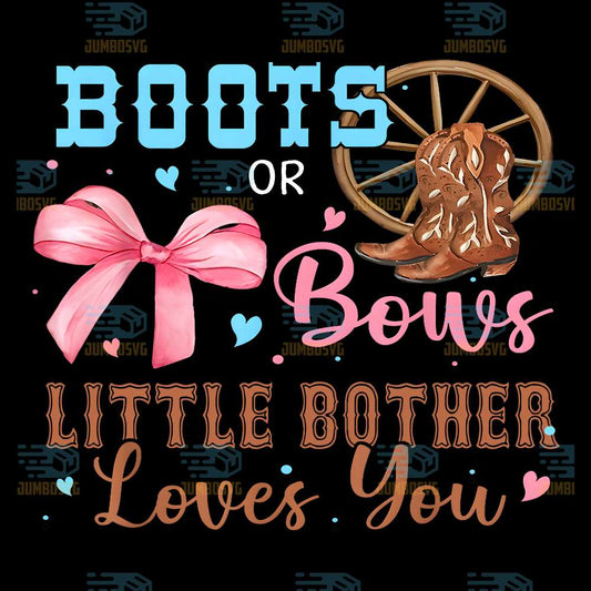 Boots-Or-Bows-Little-Bother-Loves-You-Png