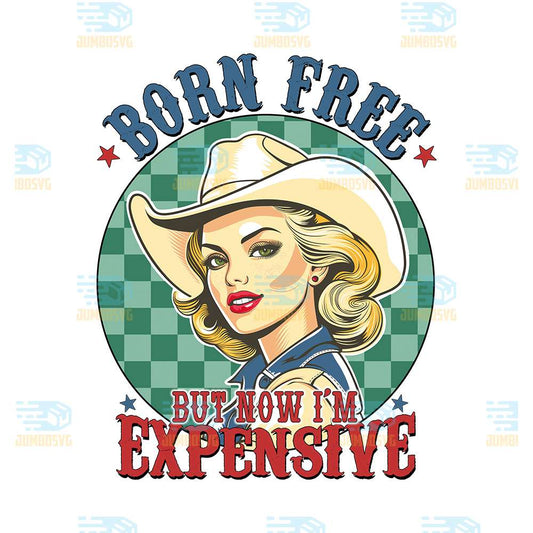 Born-Free-But-Now-I-m-Expensive-Png