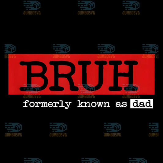 Bruh-Formerly-Known-As-Dad-Png