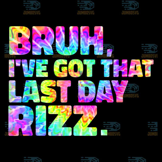 Bruh-I-ve-Got-That-Last-Day-Rizz-Png
