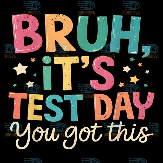 Bruh-It-s-Test-Day-You-Got-This-Testing-Day-Svg