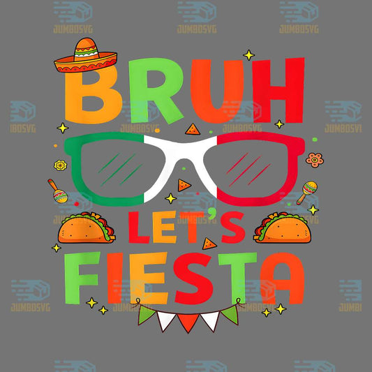 Bruh-Let-s-Fiesta-Cinco-De-Mayo-Mexican-Party-Png