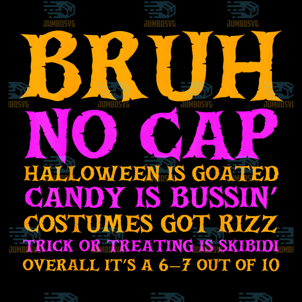 Bruh-No-Cap-Halloween-Is-Goated-Candy-Is-Bussin-Costumes-Got-Rizz-Trick-Or-Treating-Is-Skibidi-Overrall-It-s-A-6-7-Out-Of-10-Png