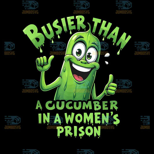 Busier-Than-A-Cucumber-In-A-Women-s-Prison-Png