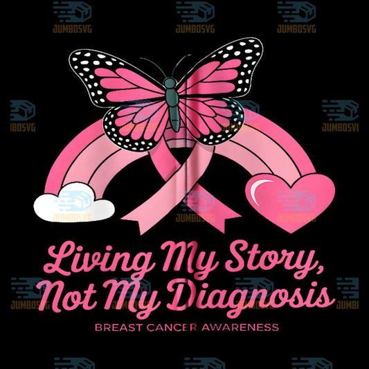 Butterfly-Rainbow-Living-My-Story-Not-My-Diagnosis-Breast-Cancer-Warrior-Png