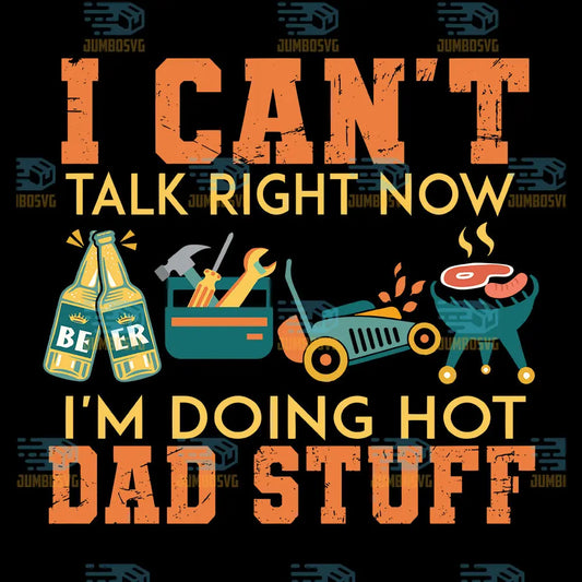 Can't talk right now doing hot dad stuff Svg