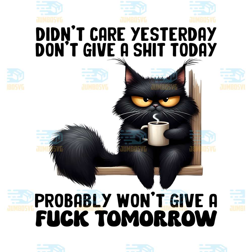 Cats Didn't Care Yesterday, Don't Give A Shit Today Png – JUMBOSVG