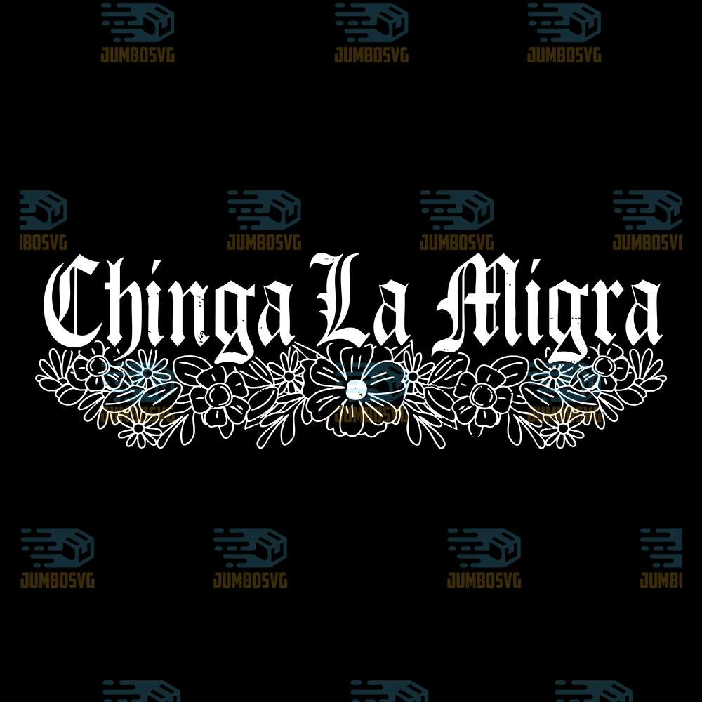 Chinga La Migra Svg – JUMBOSVG