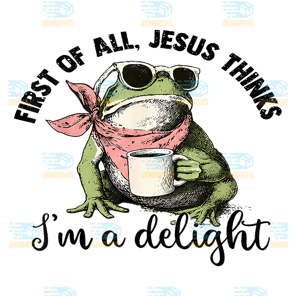 Christian-Frog-First-Of-All-Jesus-Thinks-I-m-A-Delight-Png