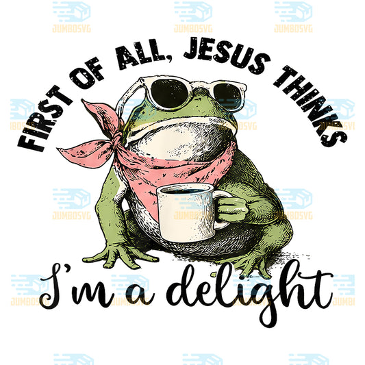Christian-Frog-First-Of-All-Jesus-Thinks-I-m-A-Delight-Png