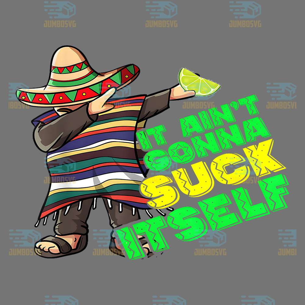 Cincode-Mayo-It-Ain-t-Gonna-Suck-Itself-Png