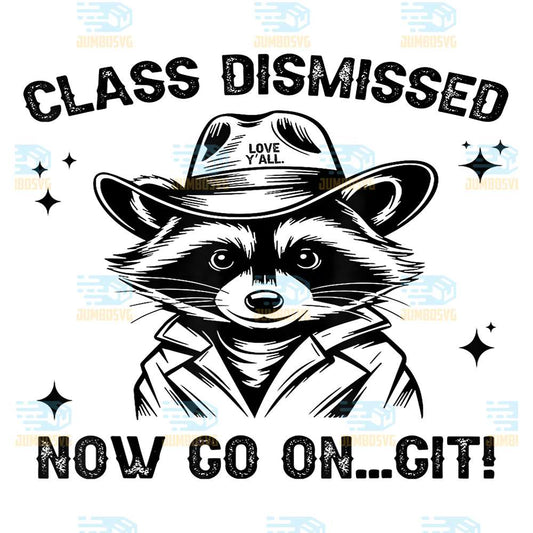 Class-Dismissed-Now-Go-On-Git-Love-Y-all-Raccoon-Teacher-Png