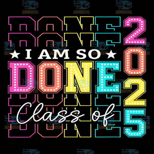 Class-Of-2025-I-Am-So-Done-Graduation-Svg-1
