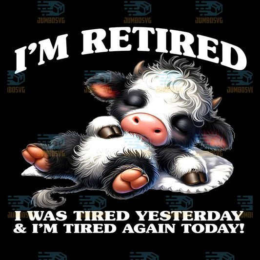 Cow-I-m-Retired-I-Was-Tired-Yesterday-And-I-m-Tired-Again-Today-Png