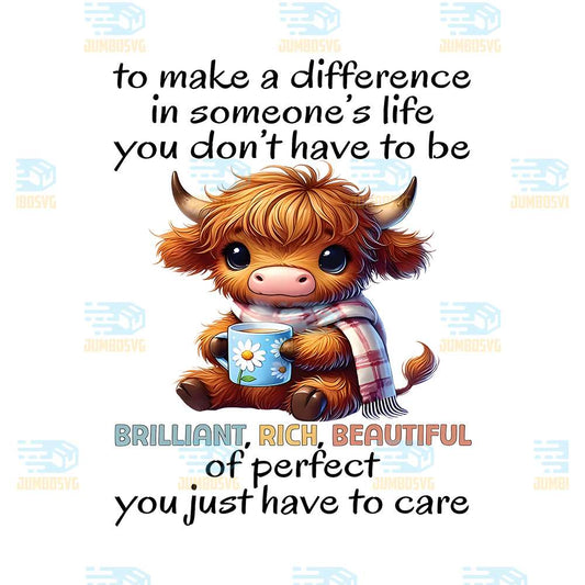 Cow-To-Make-A-Difference-In-Someone-s-Life-You-Don-t-Have-To-Be-Brilliant-Rick-Beautifull-Of-Perfect-You-Just-Have-To-Care-Png