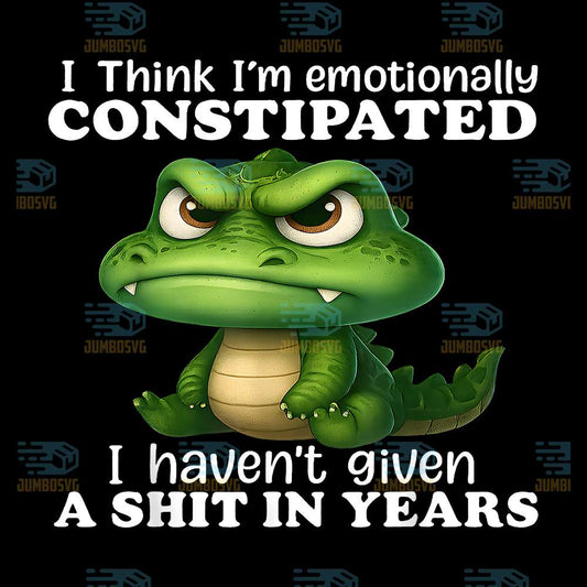 Crocodile-I-Think-I-m-Emotionally-Constipated-I-Haven-t-Given-A-Shit-In-Years-Png