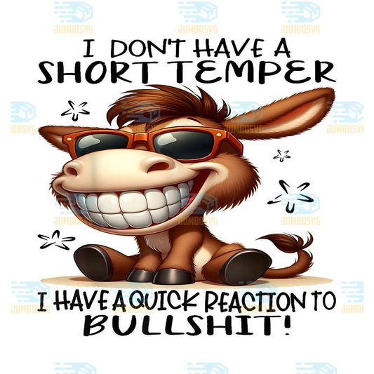 Cute-Donkey-I-Don-t-Have-A-Short-Temper-I-Have-A-Quick-Reaction-To-Bullshit-Png