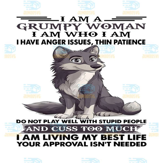 Cute-Wolf-I-Am-A-Grumpy-Old-Woman-I-Am-Who-I-Am-I-Have-Anger-Issues-Thin-Patience-Png1